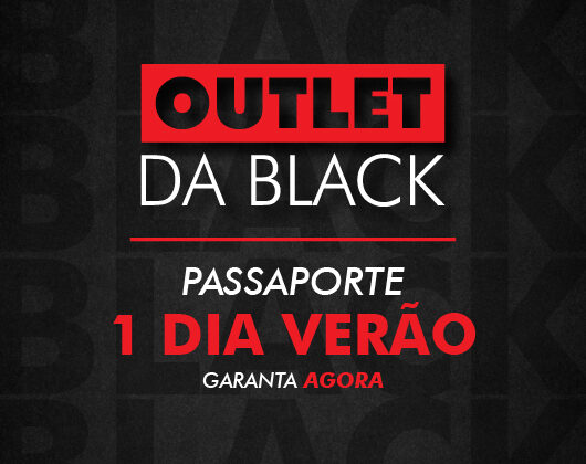 Outlet da Black | 1 Dia Verão